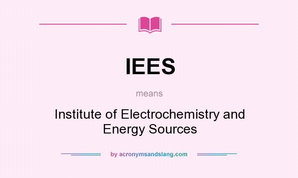 What does IEES mean? It stands for Institute of Electrochemistry and Energy Sources