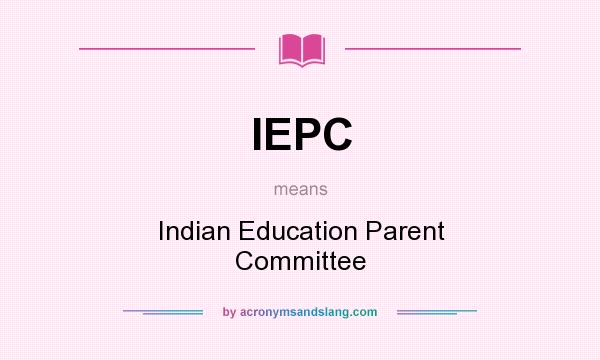What does IEPC mean? It stands for Indian Education Parent Committee