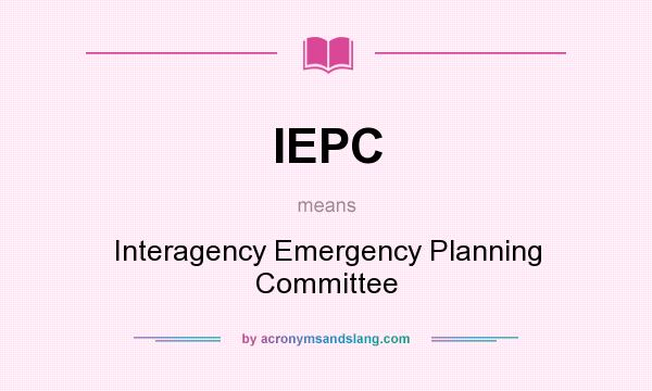 What does IEPC mean? It stands for Interagency Emergency Planning Committee