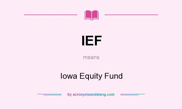 What does IEF mean? It stands for Iowa Equity Fund