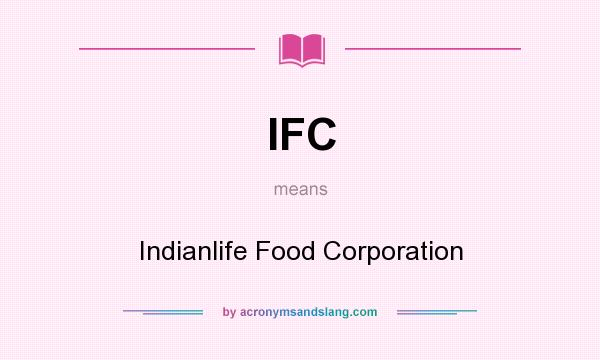 What does IFC mean? It stands for Indianlife Food Corporation