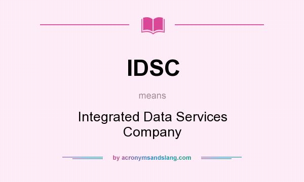 What does IDSC mean? It stands for Integrated Data Services Company