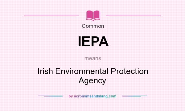 What does IEPA mean? It stands for Irish Environmental Protection Agency