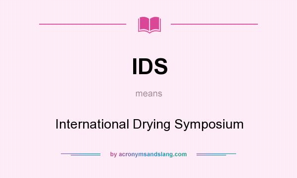 What does IDS mean? It stands for International Drying Symposium