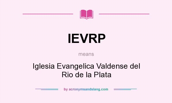 What does IEVRP mean? It stands for Iglesia Evangelica Valdense del Rio de la Plata