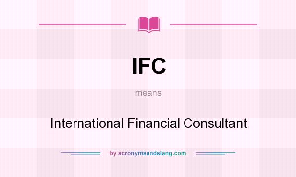 What does IFC mean? It stands for International Financial Consultant
