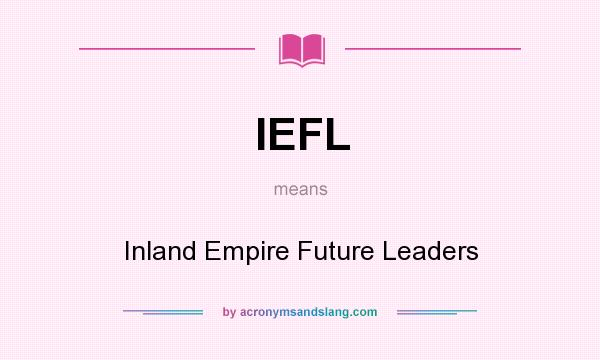 What does IEFL mean? It stands for Inland Empire Future Leaders