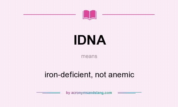 What does IDNA mean? It stands for iron-deficient, not anemic