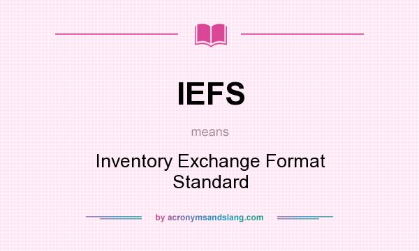 What does IEFS mean? It stands for Inventory Exchange Format Standard