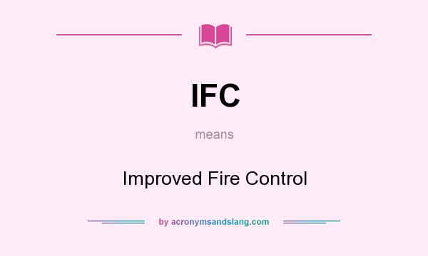 What does IFC mean? It stands for Improved Fire Control