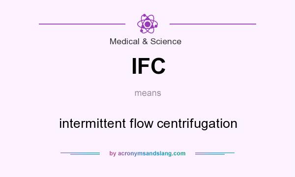 What does IFC mean? It stands for intermittent flow centrifugation