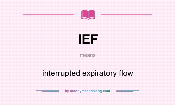 What does IEF mean? It stands for interrupted expiratory flow