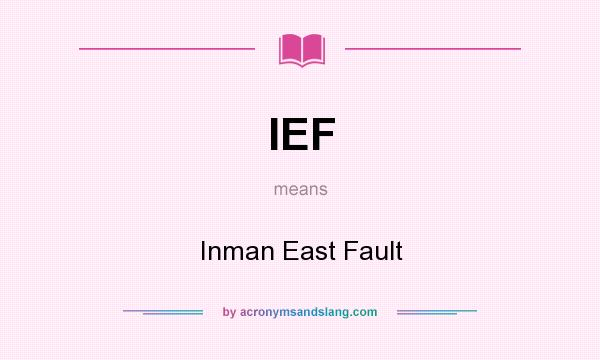 What does IEF mean? It stands for Inman East Fault