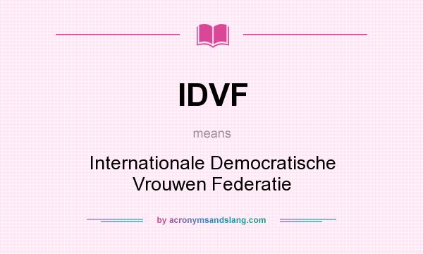What does IDVF mean? It stands for Internationale Democratische Vrouwen Federatie
