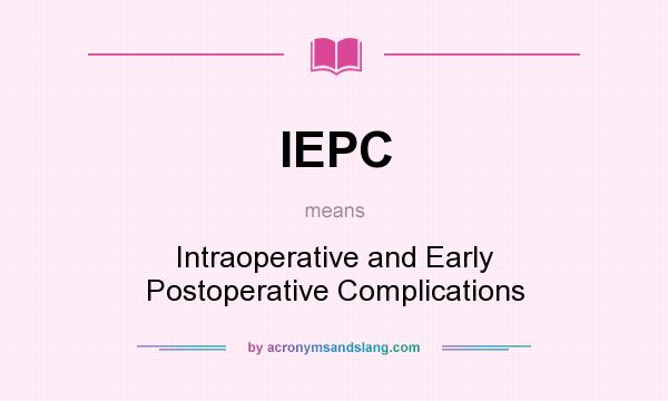 What does IEPC mean? It stands for Intraoperative and Early Postoperative Complications