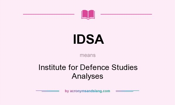 What does IDSA mean? It stands for Institute for Defence Studies Analyses