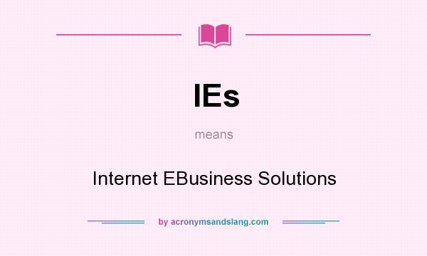What does IEs mean? It stands for Internet EBusiness Solutions