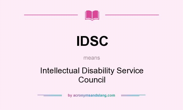 What does IDSC mean? It stands for Intellectual Disability Service Council