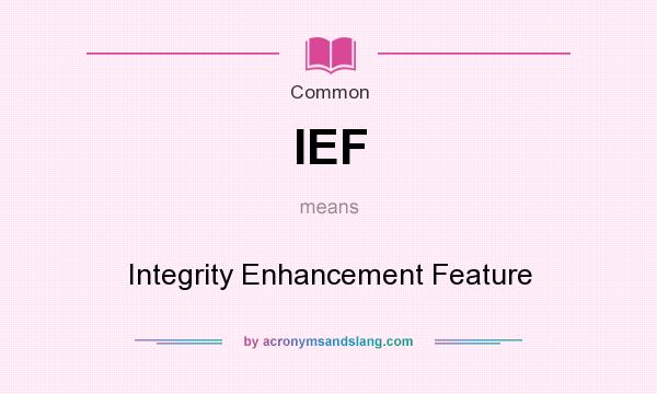 What does IEF mean? It stands for Integrity Enhancement Feature
