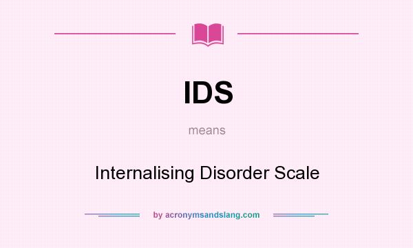 What does IDS mean? It stands for Internalising Disorder Scale
