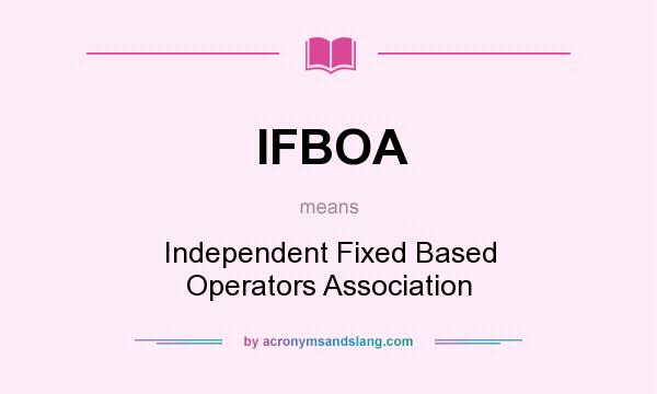 What does IFBOA mean? It stands for Independent Fixed Based Operators Association