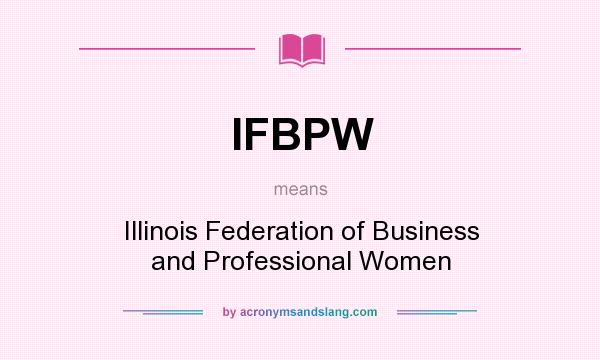 What does IFBPW mean? It stands for Illinois Federation of Business and Professional Women