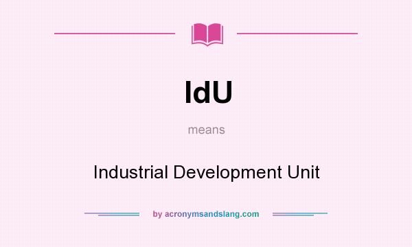 What does IdU mean? It stands for Industrial Development Unit