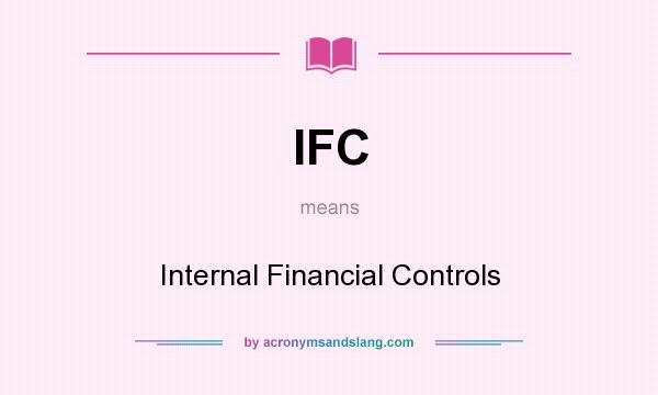 What does IFC mean? It stands for Internal Financial Controls