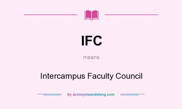 What does IFC mean? It stands for Intercampus Faculty Council