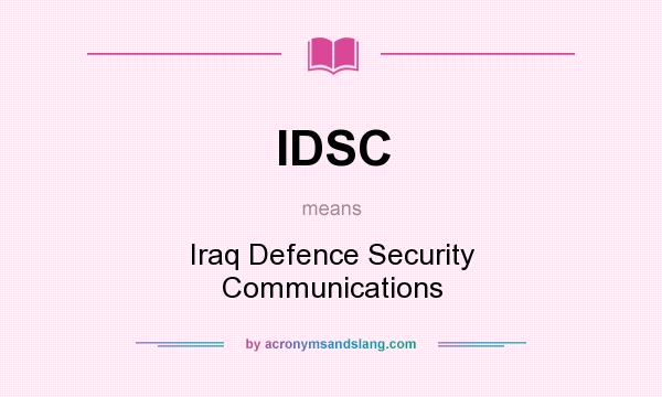 What does IDSC mean? It stands for Iraq Defence Security Communications