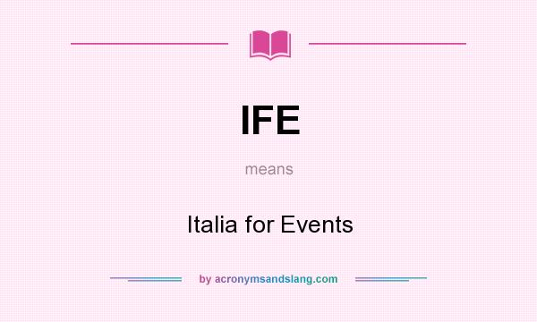 What does IFE mean? It stands for Italia for Events