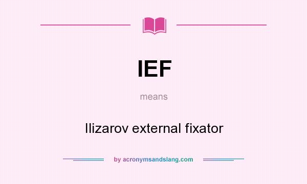 What does IEF mean? It stands for Ilizarov external fixator