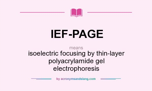 What does IEF-PAGE mean? It stands for isoelectric focusing by thin-layer polyacrylamide gel electrophoresis