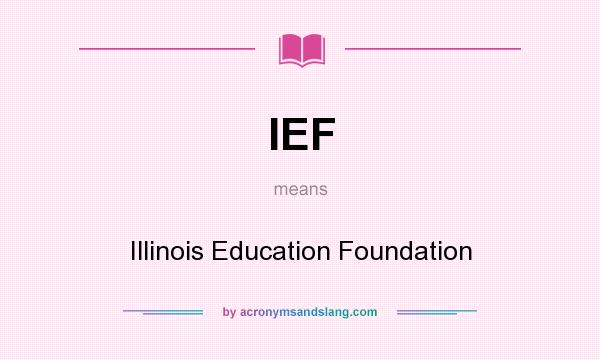 What does IEF mean? It stands for Illinois Education Foundation