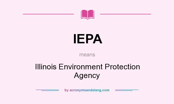 What does IEPA mean? It stands for Illinois Environment Protection Agency