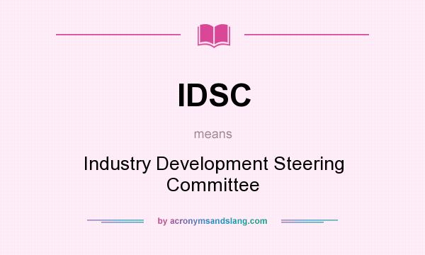 What does IDSC mean? It stands for Industry Development Steering Committee