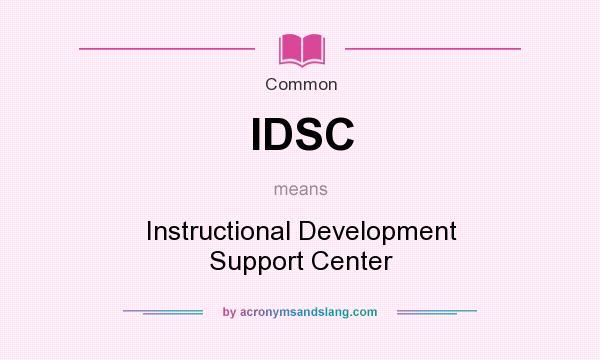 What does IDSC mean? It stands for Instructional Development Support Center
