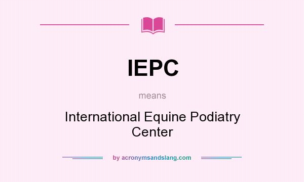 What does IEPC mean? It stands for International Equine Podiatry Center