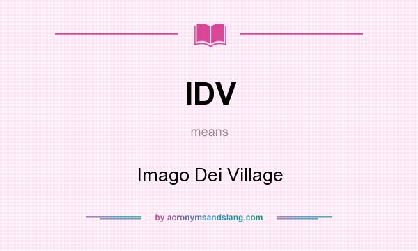 What does IDV mean? It stands for Imago Dei Village