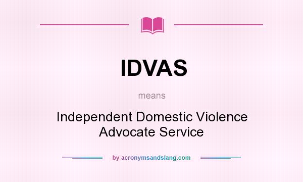 What does IDVAS mean? It stands for Independent Domestic Violence Advocate Service
