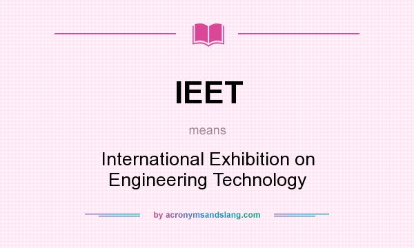 What does IEET mean? It stands for International Exhibition on Engineering Technology