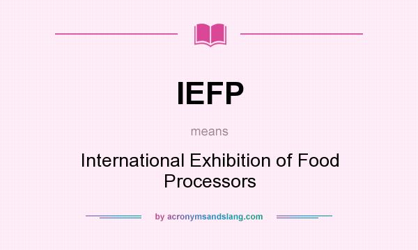 What does IEFP mean? It stands for International Exhibition of Food Processors