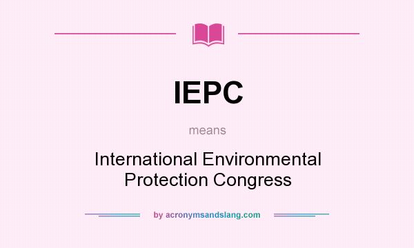 What does IEPC mean? It stands for International Environmental Protection Congress
