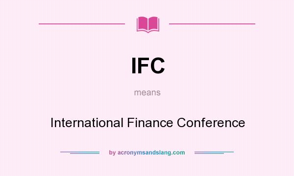 What does IFC mean? It stands for International Finance Conference