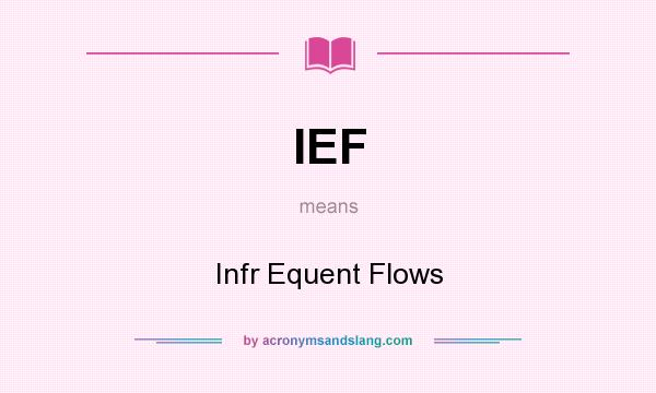 What does IEF mean? It stands for Infr Equent Flows