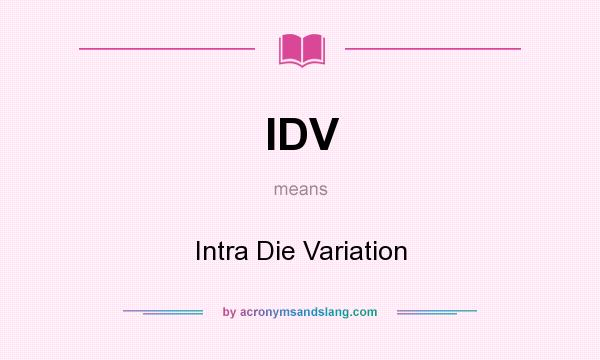 What does IDV mean? It stands for Intra Die Variation