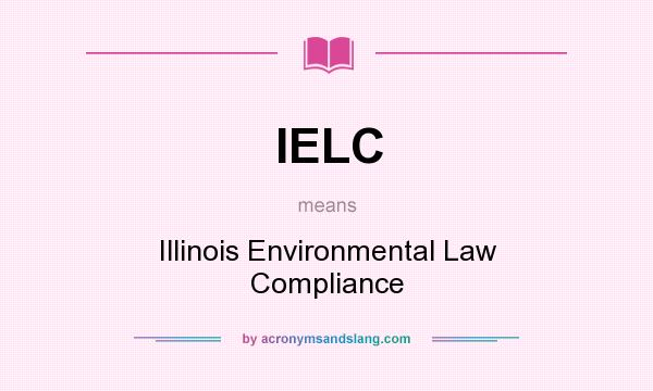 What does IELC mean? It stands for Illinois Environmental Law Compliance