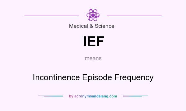 What does IEF mean? It stands for Incontinence Episode Frequency