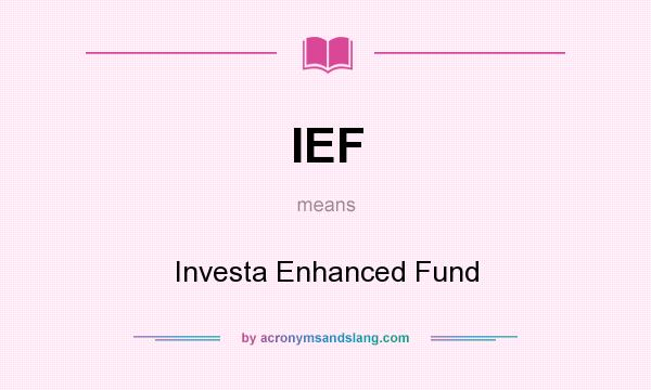 What does IEF mean? It stands for Investa Enhanced Fund