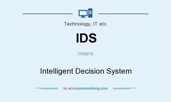 What does IDS mean? It stands for Intelligent Decision System